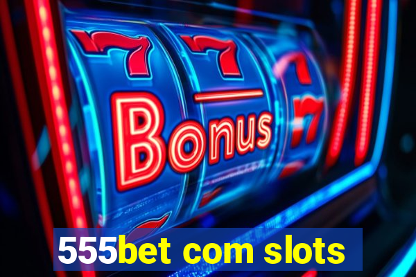 555bet com slots